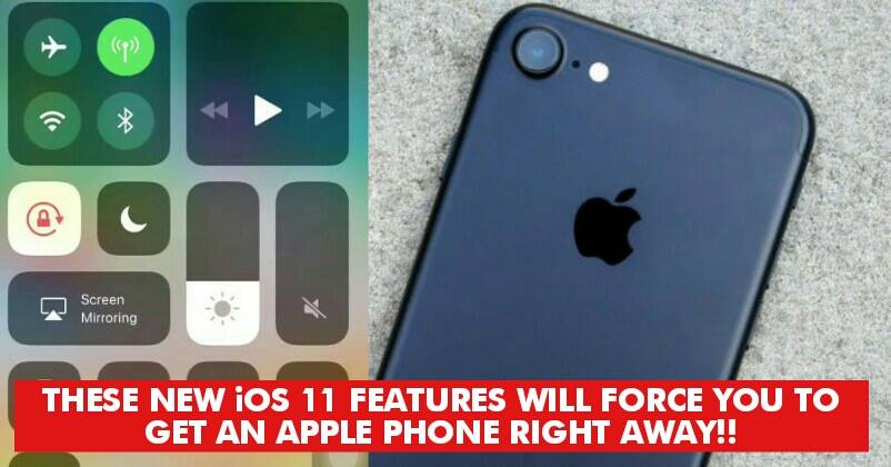 These Features Of  iOS 11 Will Make The iPhone Better, Force You To Buy One Immediately