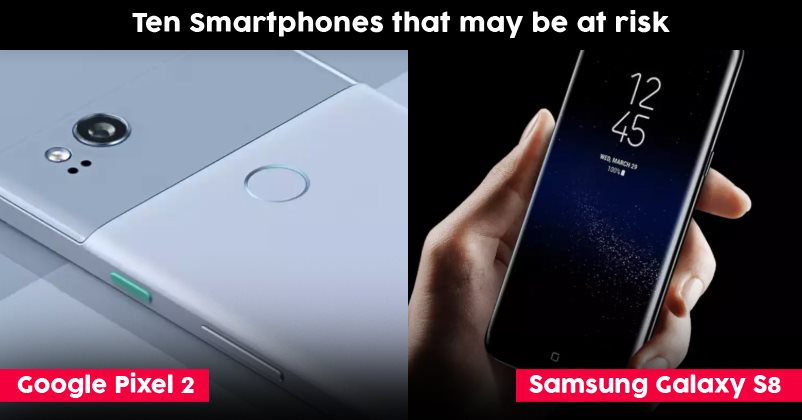 10 Smartphones From Google, Xiaomi, Samsung That May Be At Risk